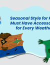 Seasonal Style for Kids: Must-Have Accessories for Every Weather